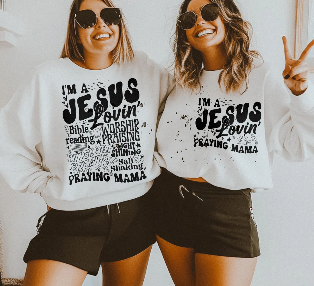 I'm A Jesus Lovin' Praying Mama T-Shirt or Crew Sweatshirt: White