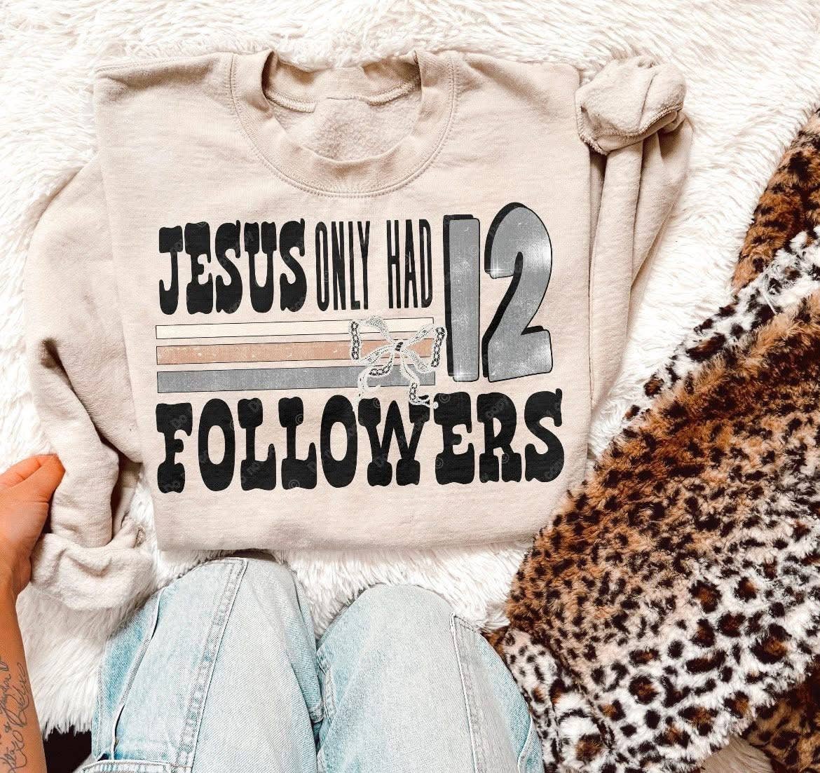 Jesus Only Had 12 Followers Sweatshirt
