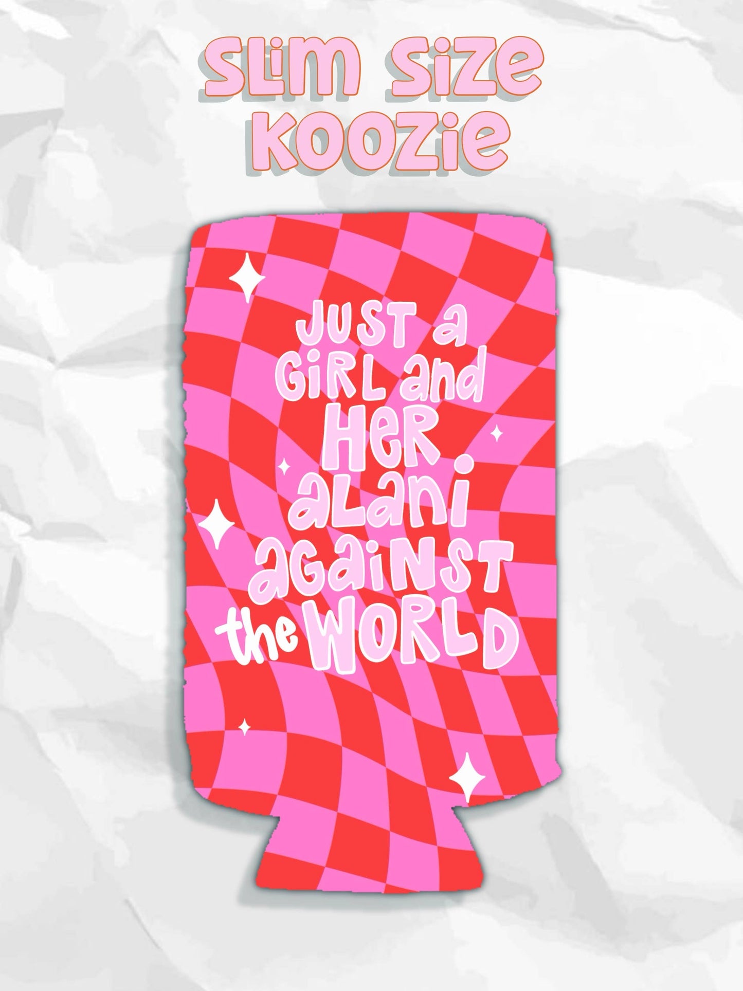 Just a girl and her Alani against the world koozies: Slims