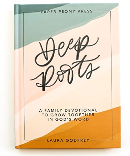 Deep Roots: A Family Devotional for Kids, Teens and Parents