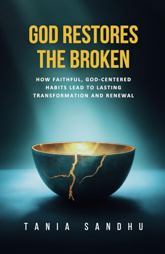 God Restores the Broken: A Faith-Based Guide to Healing from Anxiety, Depression, Divorce, and Life's Struggles