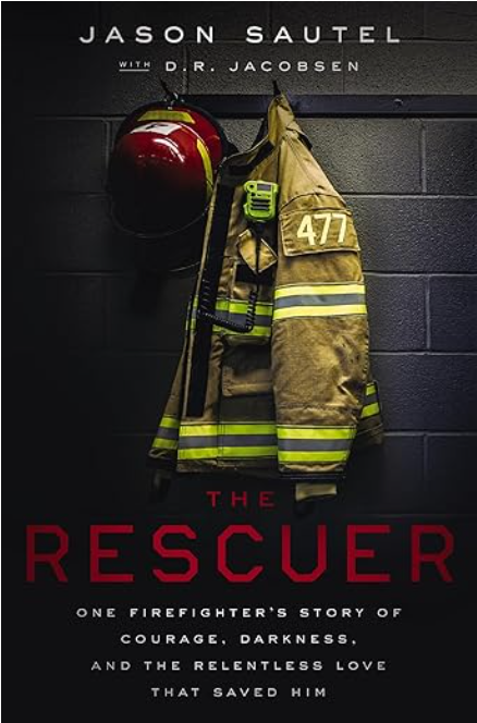 The Rescuer: One Firefighter's Story of Courage, Darkness, and the Relentless Love That Saved Him