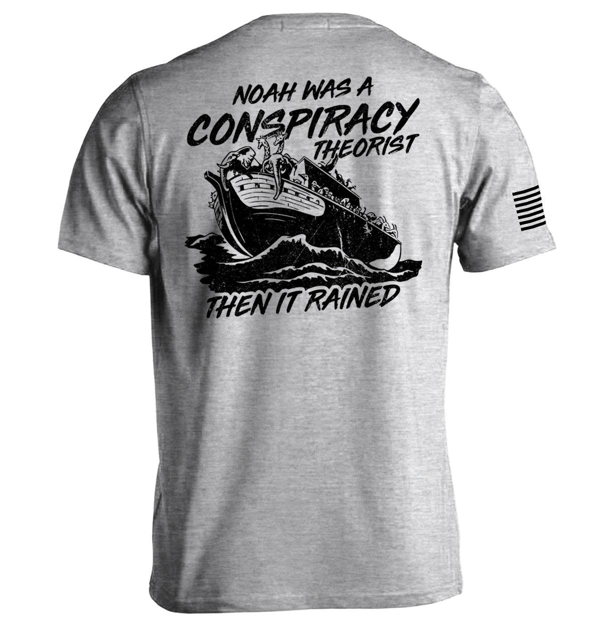 Noah was a Conspiracy Theorist then it Rained T Shirt