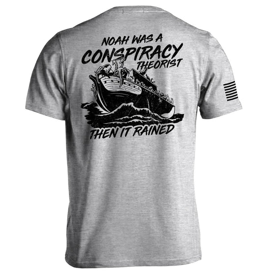 Noah was a Conspiracy Theorist then it Rained T Shirt