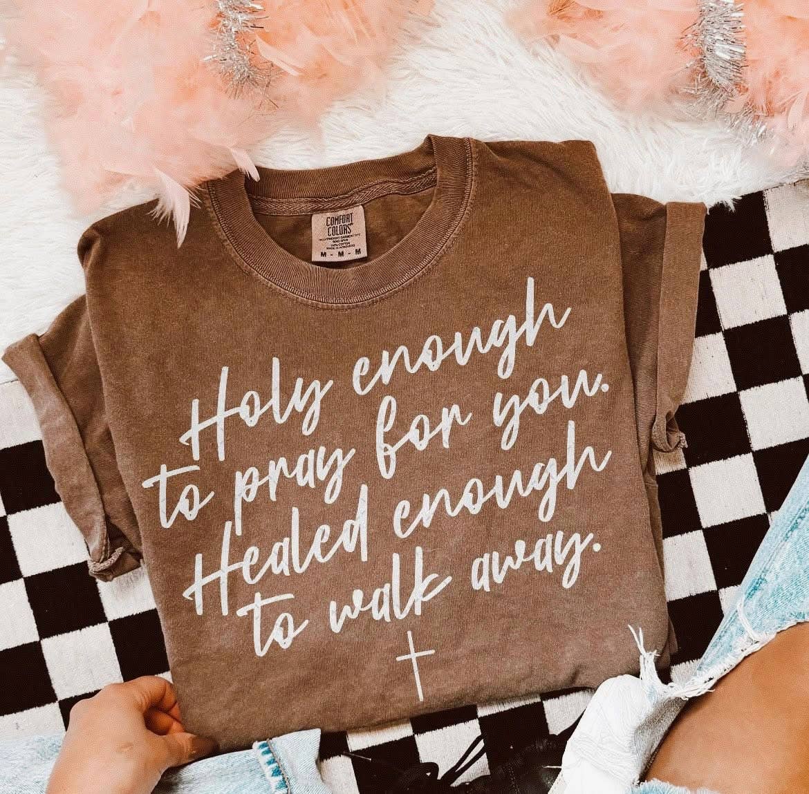 Holy Enough To Pray For You Tee