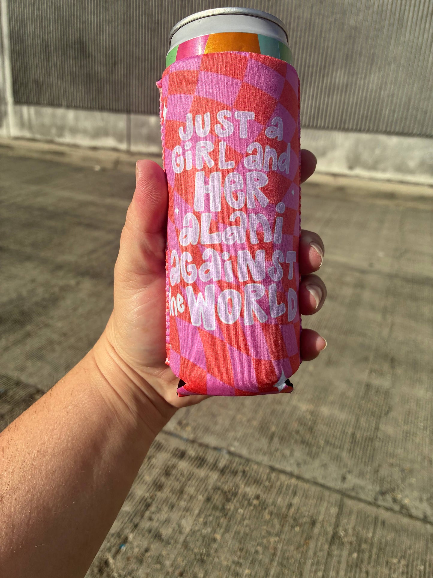 Just a girl and her Alani against the world koozies: Slims
